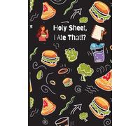 Holy Sheet, I Ate That!?: Funny Calorie Food Tracker Journal For Friends and Family