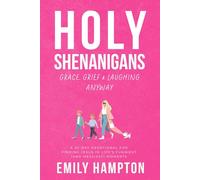 Holy Shenanigans: Grace, Grief & Laughing Anyway: A 30-Day Devotional for Finding Jesus in Life’s Funniest (and Messiest) Moments