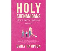 Holy Shenanigans: Grace, Grief & Laughing Anyway: A 30-Day Devotional for Finding Jesus in Life’s Funniest (and Messiest) Moments