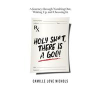 Holy Shit, There Is a God!: A Journey Through Numbing Out, Waking up, and Choosing In