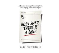 Holy Shit, There Is a God!: A Journey Through Numbing Out, Waking Up, and Choosing In