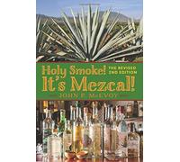 Holy Smoke! It's Mezcal! The Revised 2nd Edition: Full Color Premium Edition