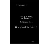 Holy Spirit, Activate (Because I'm About To Lose It): The "Faith & Real Talk" Collection