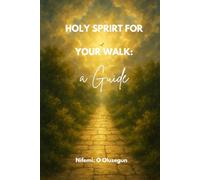HOLY SPIRIT FOR YOUR WALK: AGUIDE