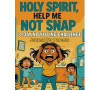 Holy Spirit, Help Me Not Snap: 3-Day No Yelling Challenge Journal For Parents