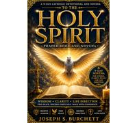 HOLY SPIRIT PRAYER BOOK AND NOVENA FOR WISDOM, CLARITY, AND LIFE DIRECTION: A 9-Day Catholic Devotional for Discernment, Peace of Mind, Spiritual Guidance, Decision-Making, and Renewal of Faith