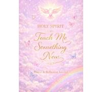 Holy Spirit, Teach Me Something New: A Prayer & Reflection Journal