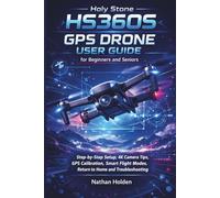 Holy Stone HS360S GPS Drone User Guide for Beginners and Seniors: Step-by-Step Setup, 4K Camera Tips, GPS Calibration, Smart Flight Modes, Return to Home and Troubleshooting