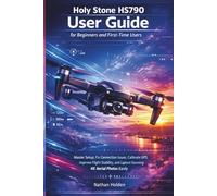 Holy Stone HS790 User Guide for Beginners and First-Time Users: Master Setup, Fix Connection Issues, Calibrate GPS, Improve Flight Stability, and Capture Stunning 4K Aerial Photos Easily