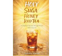 Holy Suga Honey Iced Tea: A Journey Through Grief, Grace & Gratitude