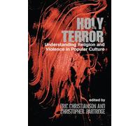 Holy Terror: Understanding Religion and Violence in Popular Culture