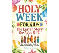 Holy Week for Kids: The Easter Story for Ages 8-12: Christian Easter Book for Families and Young Readers