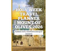 Holy Week Travel Planner Mount of Olives 2026: Sunrise visits, viewpoints and quiet moments