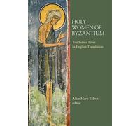 Holy Women of Byzantium: Ten Saints' Lives in English Translation