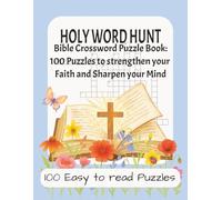 Holy Word Hunt: Bible Crossword Puzzle Book: 100 Puzzles to Strengthen Your Faith and Sharpen Your Mind 100 Easy to Read Crosswod Puzzles about Bible, ... Gift for Holidays, Vacations and Relaxation
