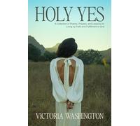 Holy Yes: A Collection of Poems, Prayers, and Lessons for Living by Faith and Fu