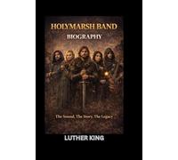 HOLYMARSH BAND BIOGRAPHY: The Sound, The Story, The Legacy