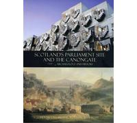 Holyrood Archaeology P Scotland's Parliament Site and the Can (Copertina rigida)