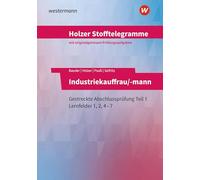 Holzer Stofftelegramme Baden-Württemberg - Industriekauffrau/-mann: Gestreckte Abschlussprüfung Teil 1 Lernfelder 1, 2, 4-7 Aufgabenband