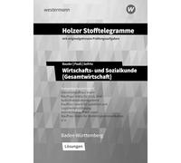 Holzer Stofftelegramme Baden-Württemberg - Wirtschafts- und Sozialkunde (Gesamtwirtschaft): Kompetenzbereiche I-IV - Industriekauffrau/-mann, Groß- und Außenhandelskauffrau/-mann Lösungen