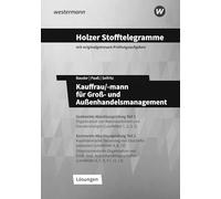 Holzer Stofftelegramme Kauffrau/-mann für Groß- und Außenhandelsmanagement: Gestreckte Abschlussprüfung Teil 1 + 2, Lernfelder 1-13 Lösungsband
