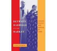 Homa Hoodfar Between Marriage and the Market (Tascabile)