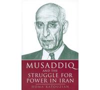 Homa Katouzian Musaddiq and the Struggle for Power in Iran (Tascabile)