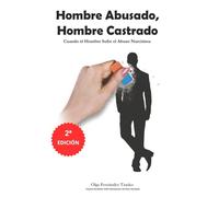 Hombre Abusado, Hombre Castrado: Cuando el Hombre Sufre el Abuso Narcisista