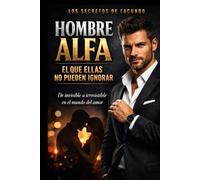 Hombre Alfa: El que ellas no pueden ignorar