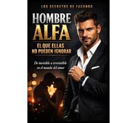 Hombre Alfa: El que ellas no pueden ignorar
