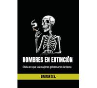 HOMBRES EN EXTINCIÓN: El día en que las mujeres gobernaron la tierra