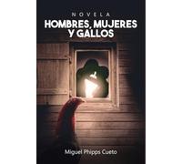Hombres, mujeres y gallos: Novela para adultos