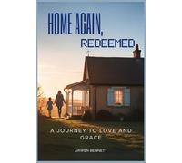 Home Again, Redeemed: A JOURNEY TO LOVE AND GRACE
