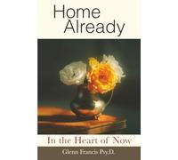 Home Already: In the Heart of Now