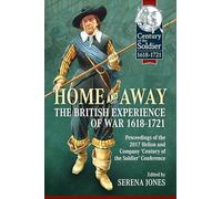 Home and Away - The British Experience of War 1618-1721: Proceedings of the 2017 Helion and Company 'Century of the Soldier' Conference