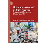 Home and Homeland in Asian Diaspora: Transnational Reflections in Art, Literature and Film
