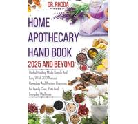 Home Apothecary Handbook 2025 And Beyond: Herbal Healing Made Simple And Easy With 300 Natural Remedies And Ancient Practices for Family Care, Pets And Everyday Wellness