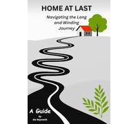 Home At Last: Navigating the Long and Winding Journey: A Practical & Personal Guide