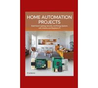 Home Automation Projects: Build Smart Lighting Security and Energy Systems with Arduino and Raspberry Pi