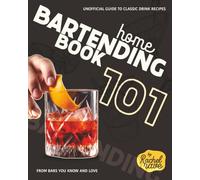 Home Bartending Book 101: Unofficial Guide to Classic Drink Recipes from Bars You Know and Love
