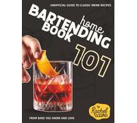 Home Bartending Book 101: Unofficial Guide to Classic Drink Recipes from Bars You Know and Love