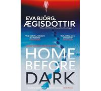 Home Before Dark : The dark, twisty, utterly chilling new psychological thriller from the Queen of Icelandic Suspense…