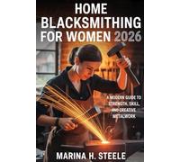 Home Blacksmithing for Women 2026: A Modern Guide to Strength, Skill, and Creative Metalwork