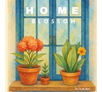 HOME BLOSSOM: A Home-Themed Coloring Book with Cozy Rooms, Plants, Patterns and Mandalas for adults and teens.