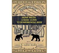 Home Bruin: A Basic Guide to Homebrewing Beer