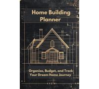Home Building Planner: Organize, Budget, and Track Your Dream Home Journey