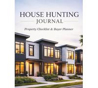 Home Buying Journal & House Checklist Hunting Log Book Smart Buyer Workbook to Compare Properties, Budget & Avoid Costly Mistakes: Property Assessment System to Prevent Impulse Purchases