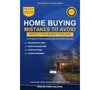 Home Buying Mistakes to Avoid, The Property Playbook Series: Step by Step from Pre-Approval to Closing, with Real Numbers, Negotiation Scripts, and Risk Checklists for Buyers