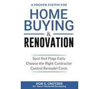 Home Buying & Renovating: Spot Red Flags Early, Choose the Right Contractor, Control Remodel Costs