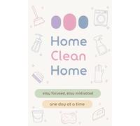 Home Clean Home: 365-Day Home Cleaning Planner for Cleaning Schedules, Chores, Decluttering, Home Improvement, and Household Organization